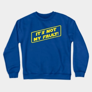 It's Not My Fault! Crewneck Sweatshirt